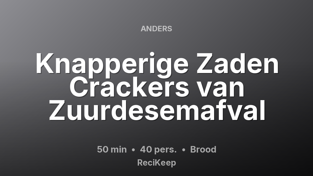 Receptkaart Knapperige Zaden Crackers van Zuurdesemafval – Brood