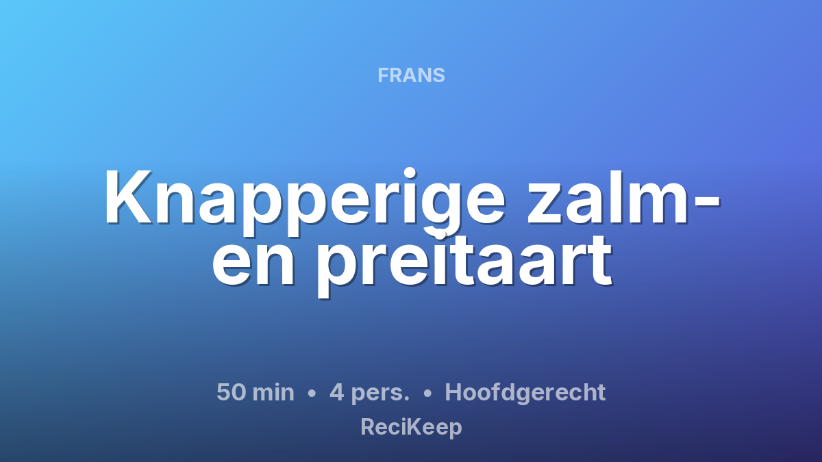 Receptkaart Knapperige zalm- en preitaart – Hoofdgerecht