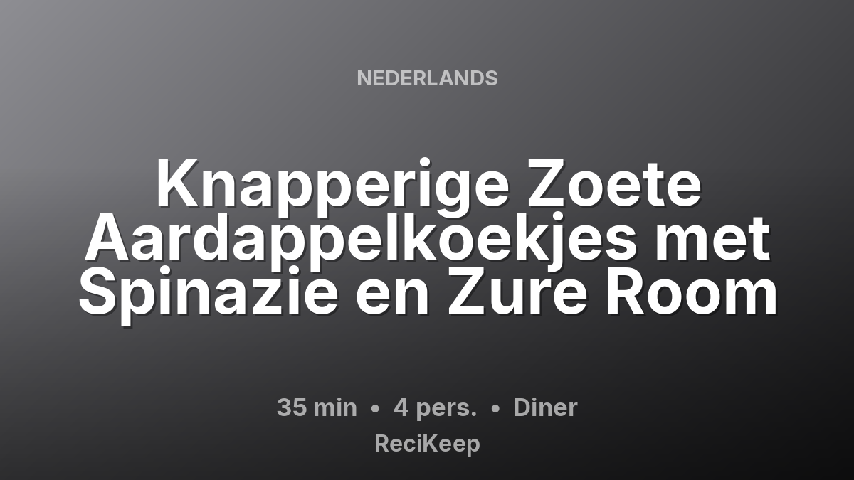 Receptkaart Knapperige Zoete Aardappelkoekjes met Spinazie en Zure Room – Diner