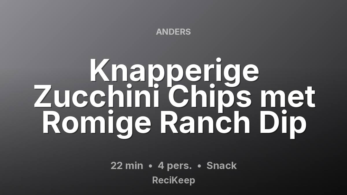 Receptkaart Knapperige Zucchini Chips met Romige Ranch Dip – Snack