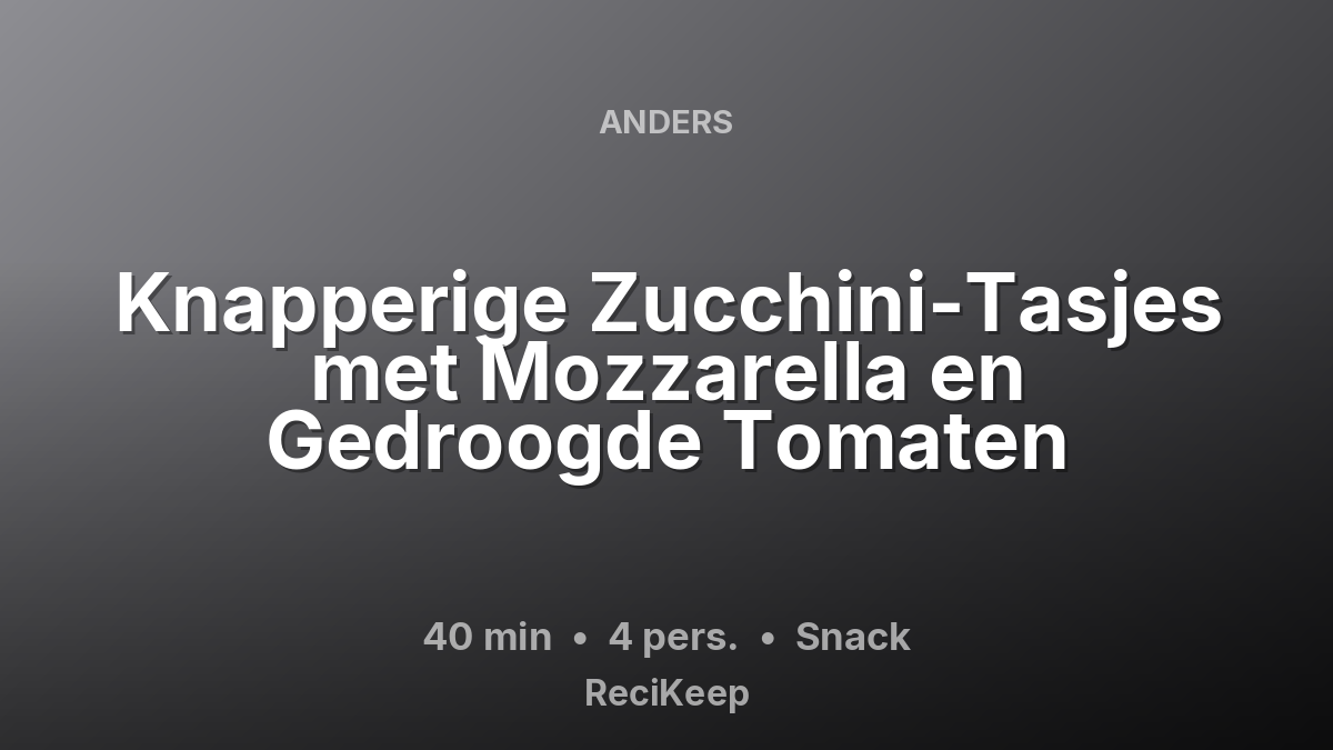 Receptkaart Knapperige Zucchini-Tasjes met Mozzarella en Gedroogde Tomaten – Snack