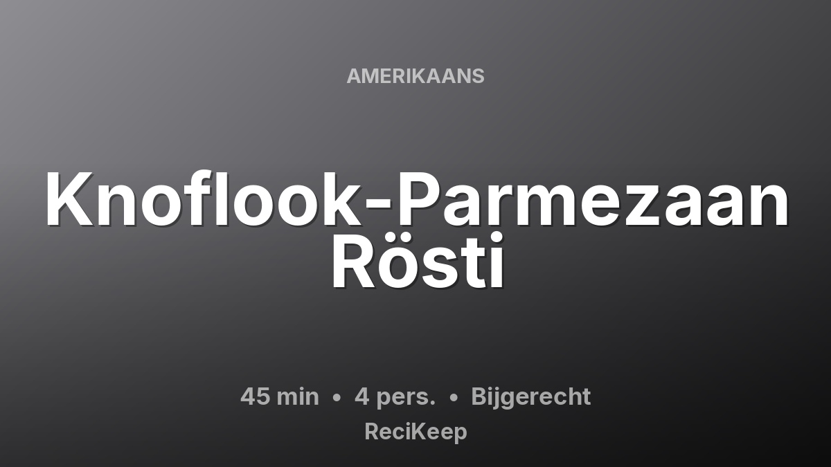 Receptkaart Knoflook-Parmezaan Rösti – Bijgerecht