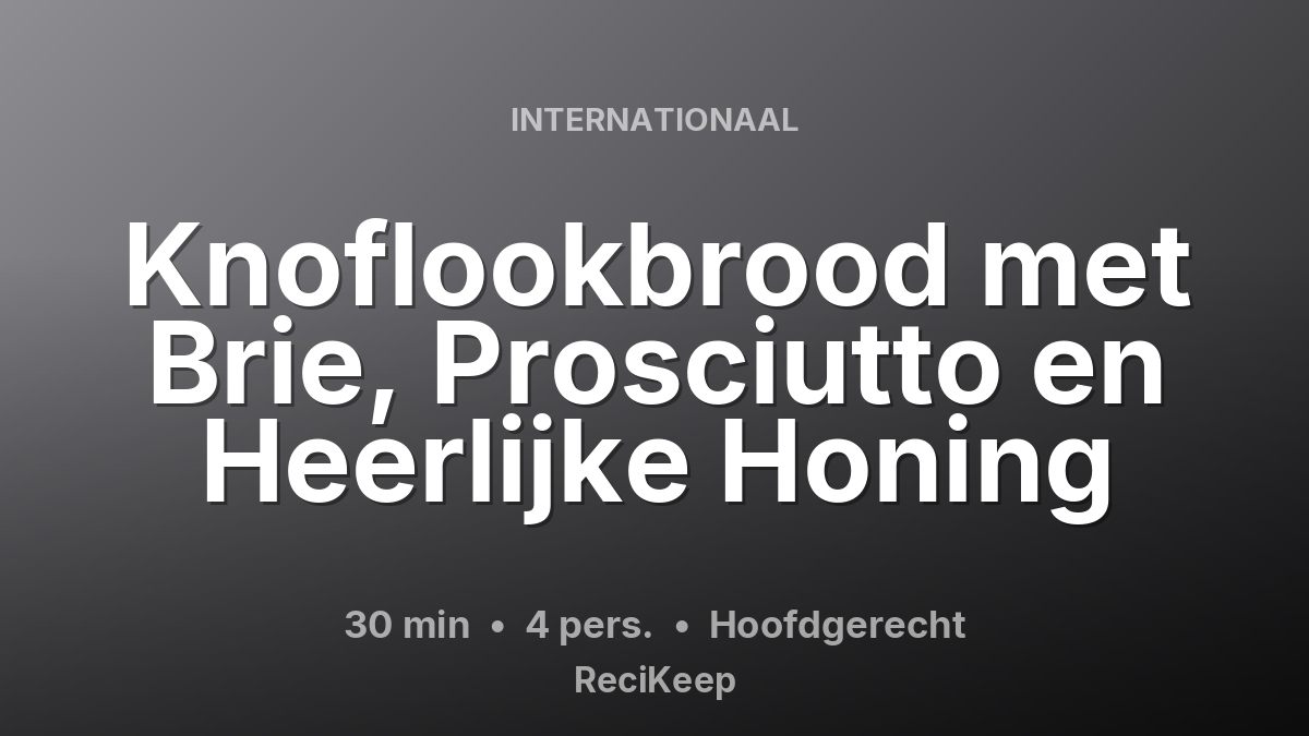 Receptkaart Knoflookbrood met Brie, Prosciutto en Heerlijke Honing – Hoofdgerecht