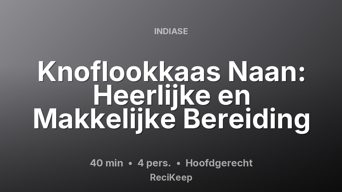 Receptkaart Knoflookkaas Naan: Heerlijke en Makkelijke Bereiding – Hoofdgerecht