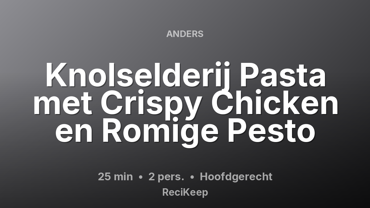 Receptkaart Knolselderij Pasta met Crispy Chicken en Romige Pesto – Hoofdgerecht