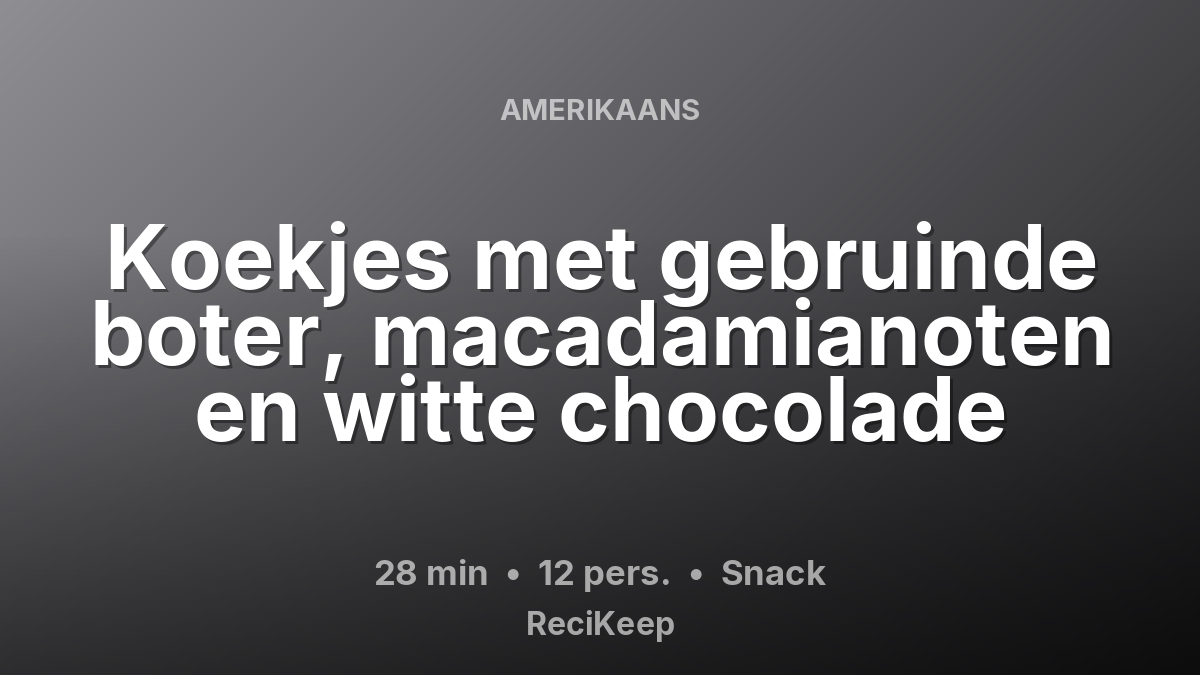 Receptkaart Koekjes met gebruinde boter, macadamianoten en witte chocolade – Snack