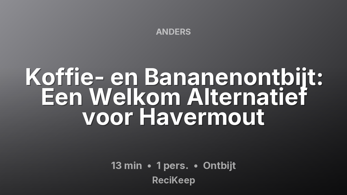 Receptkaart Koffie- en Bananenontbijt: Een Welkom Alternatief voor Havermout – Ontbijt