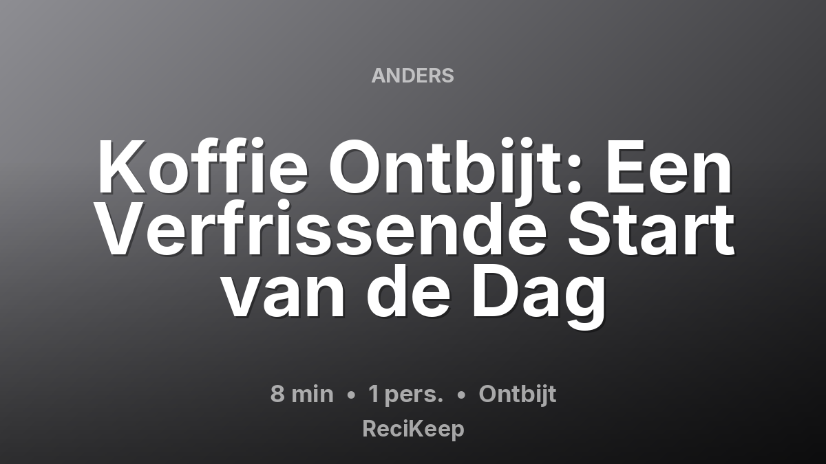Receptkaart Koffie Ontbijt: Een Verfrissende Start van de Dag – Ontbijt