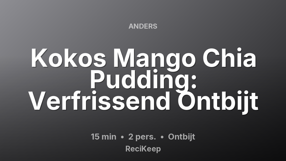 Receptkaart Kokos Mango Chia Pudding: Verfrissend Ontbijt – Ontbijt