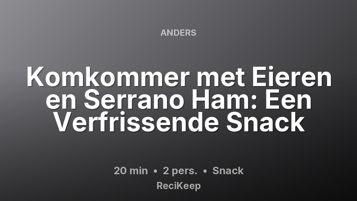 Receptkaart Komkommer met Eieren en Serrano Ham: Een Verfrissende Snack – Snack