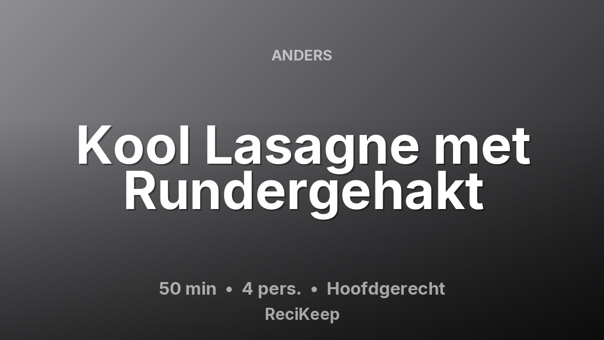 Receptkaart Kool Lasagne met Rundergehakt – Hoofdgerecht