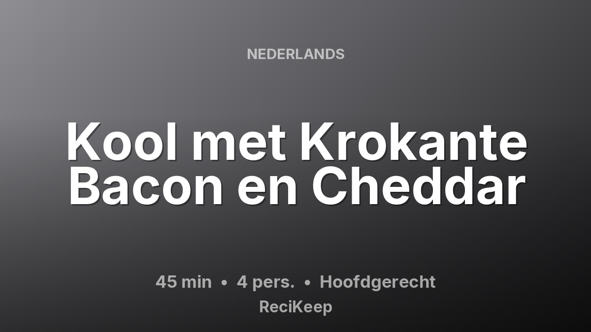 Receptkaart Kool met Krokante Bacon en Cheddar – Hoofdgerecht