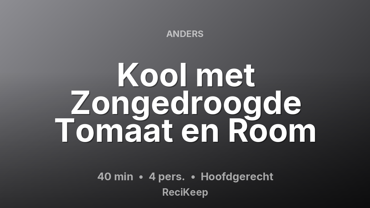 Receptkaart Kool met Zongedroogde Tomaat en Room – Hoofdgerecht