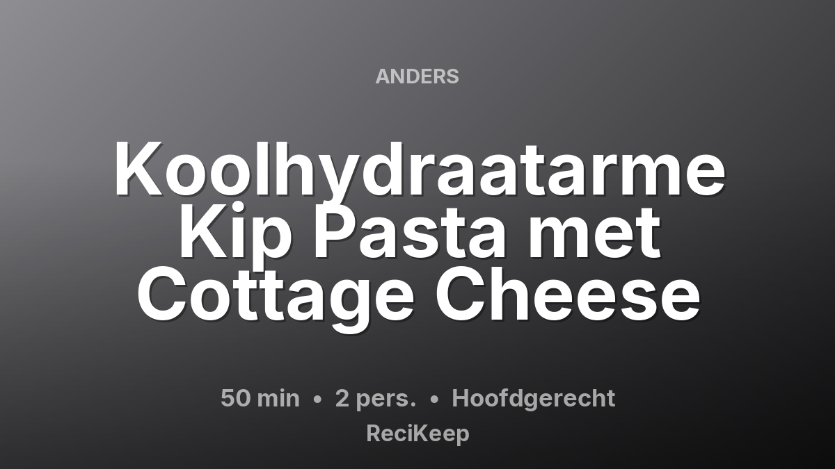 Receptkaart Koolhydraatarme Kip Pasta met Cottage Cheese – Hoofdgerecht