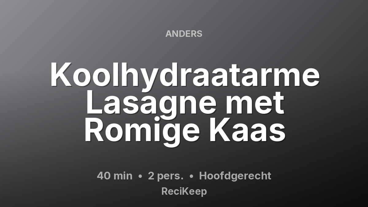 Receptkaart Koolhydraatarme Lasagne met Romige Kaas – Hoofdgerecht