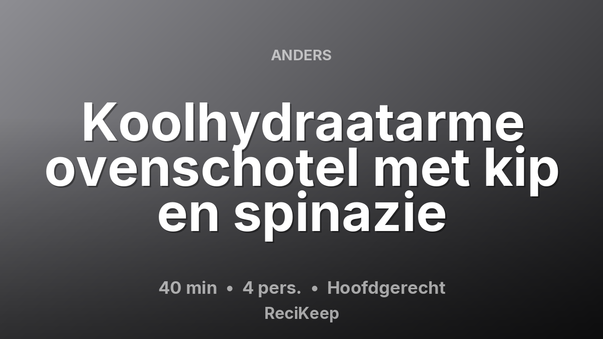 Receptkaart Koolhydraatarme ovenschotel met kip en spinazie – Hoofdgerecht