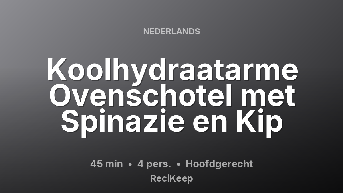 Receptkaart Koolhydraatarme Ovenschotel met Spinazie en Kip – Hoofdgerecht