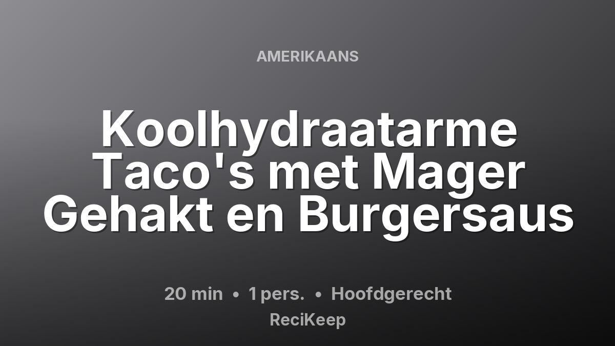 Receptkaart Koolhydraatarme Taco's met Mager Gehakt en Burgersaus – Hoofdgerecht