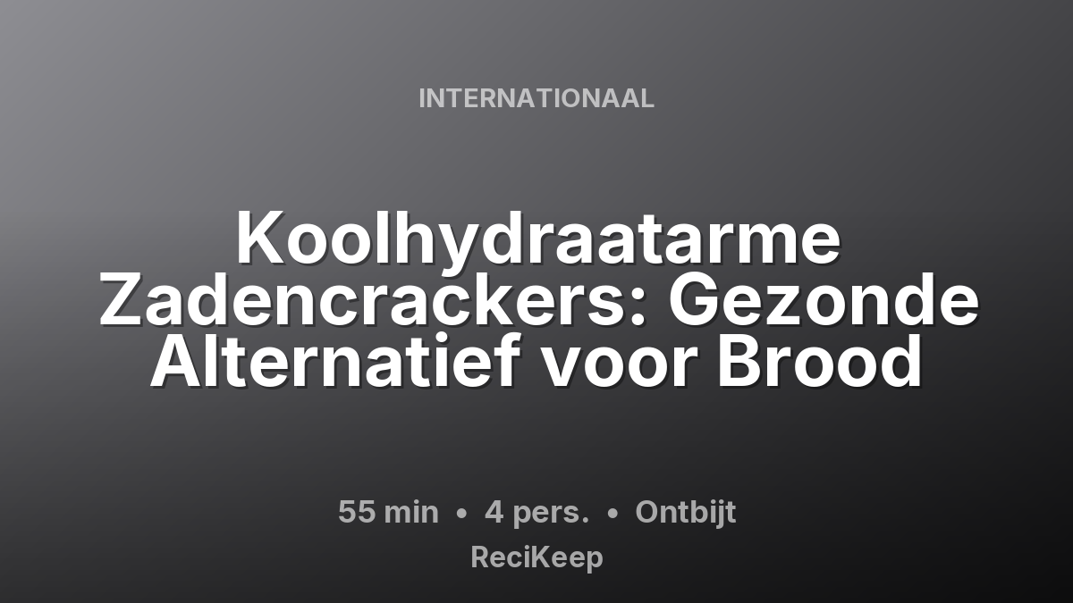 Receptkaart Koolhydraatarme Zadencrackers: Gezonde Alternatief voor Brood – Ontbijt