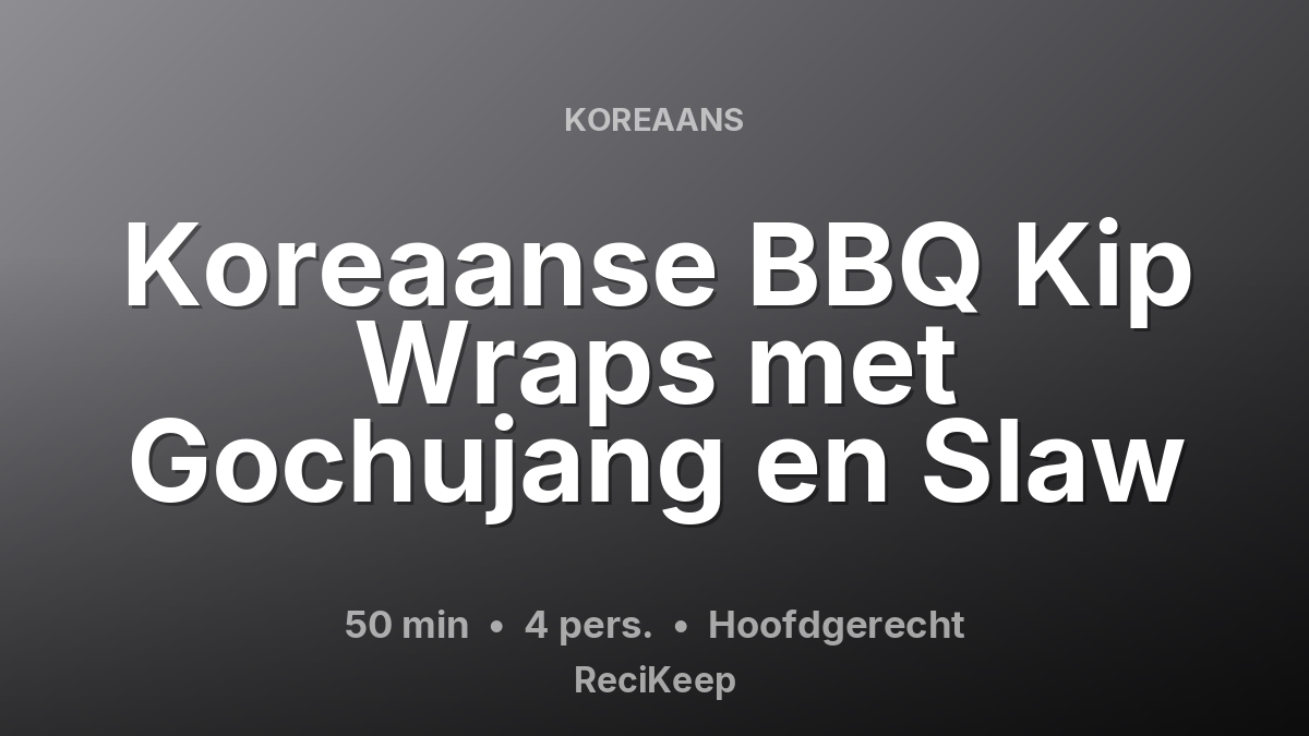 Receptkaart Koreaanse BBQ Kip Wraps met Gochujang en Slaw – Hoofdgerecht