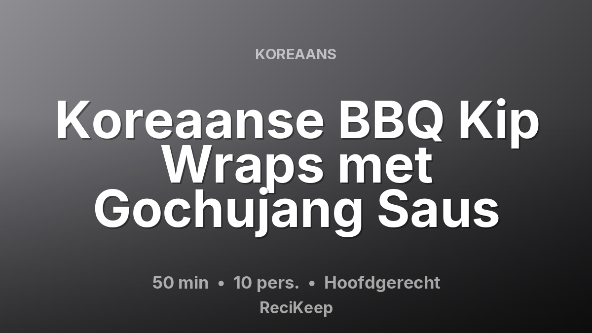 Receptkaart Koreaanse BBQ Kip Wraps met Gochujang Saus – Hoofdgerecht