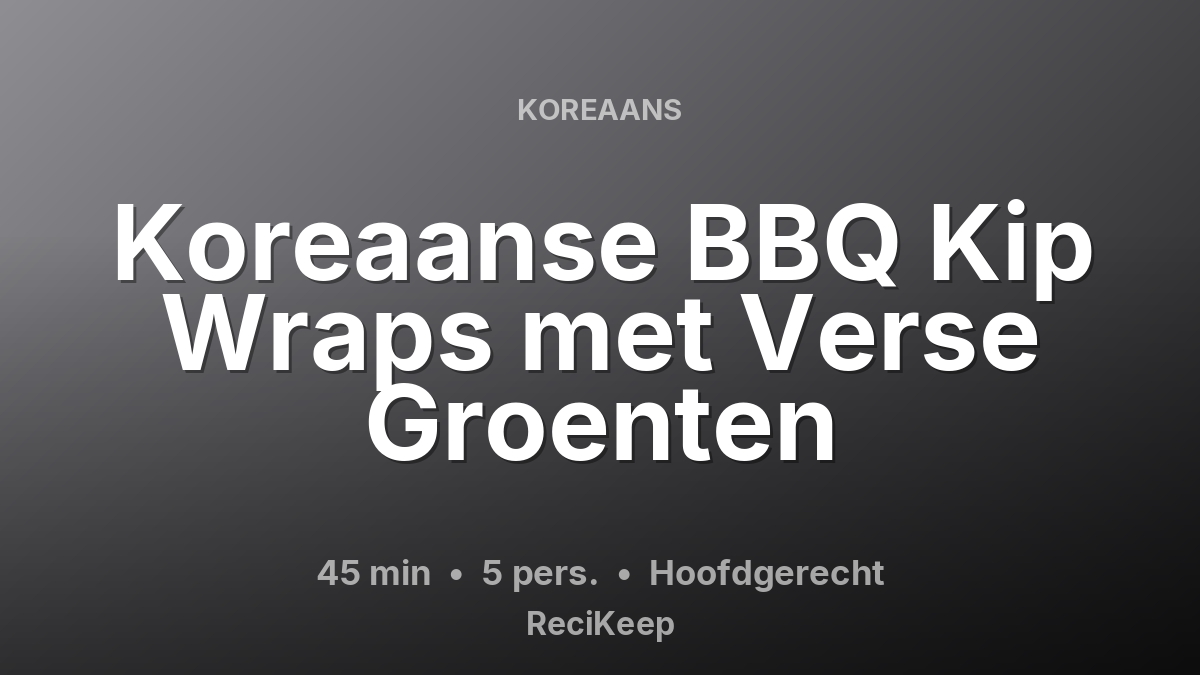 Receptkaart Koreaanse BBQ Kip Wraps met Verse Groenten – Hoofdgerecht