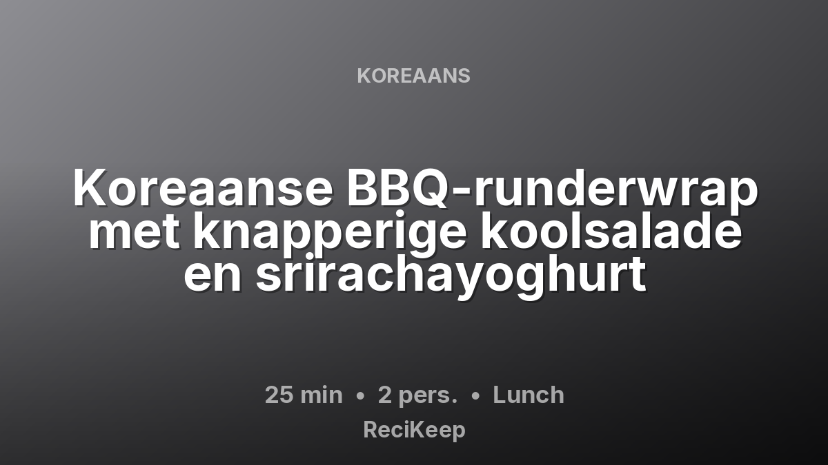 Receptkaart Koreaanse BBQ-runderwrap met knapperige koolsalade en srirachayoghurt – Lunch