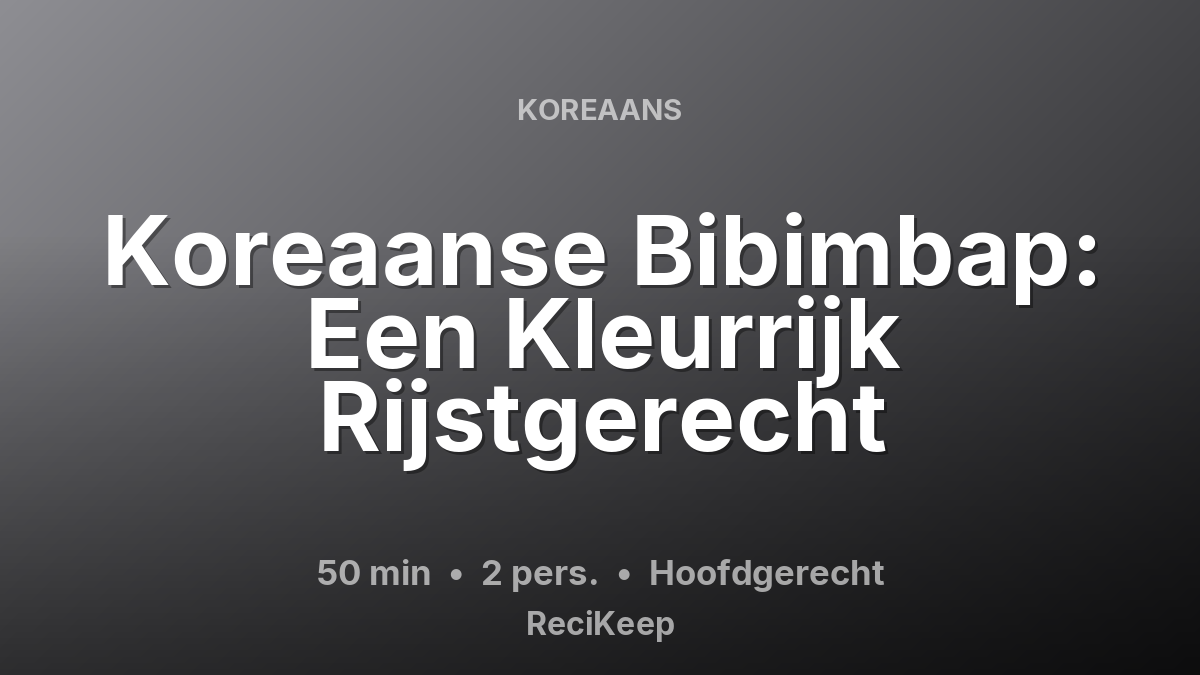 Receptkaart Koreaanse Bibimbap: Een Kleurrijk Rijstgerecht – Hoofdgerecht
