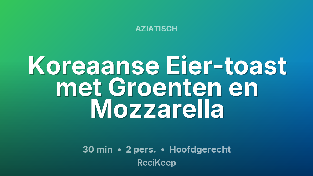 Receptkaart Koreaanse Eier-toast met Groenten en Mozzarella – Hoofdgerecht
