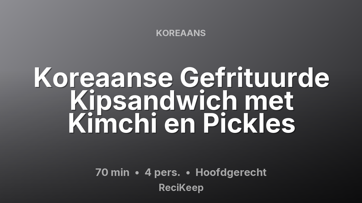 Receptkaart Koreaanse Gefrituurde Kipsandwich met Kimchi en Pickles – Hoofdgerecht