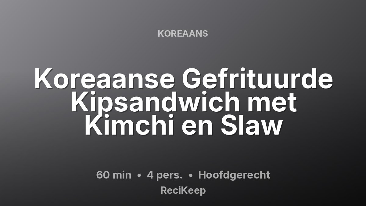 Receptkaart Koreaanse Gefrituurde Kipsandwich met Kimchi en Slaw – Hoofdgerecht