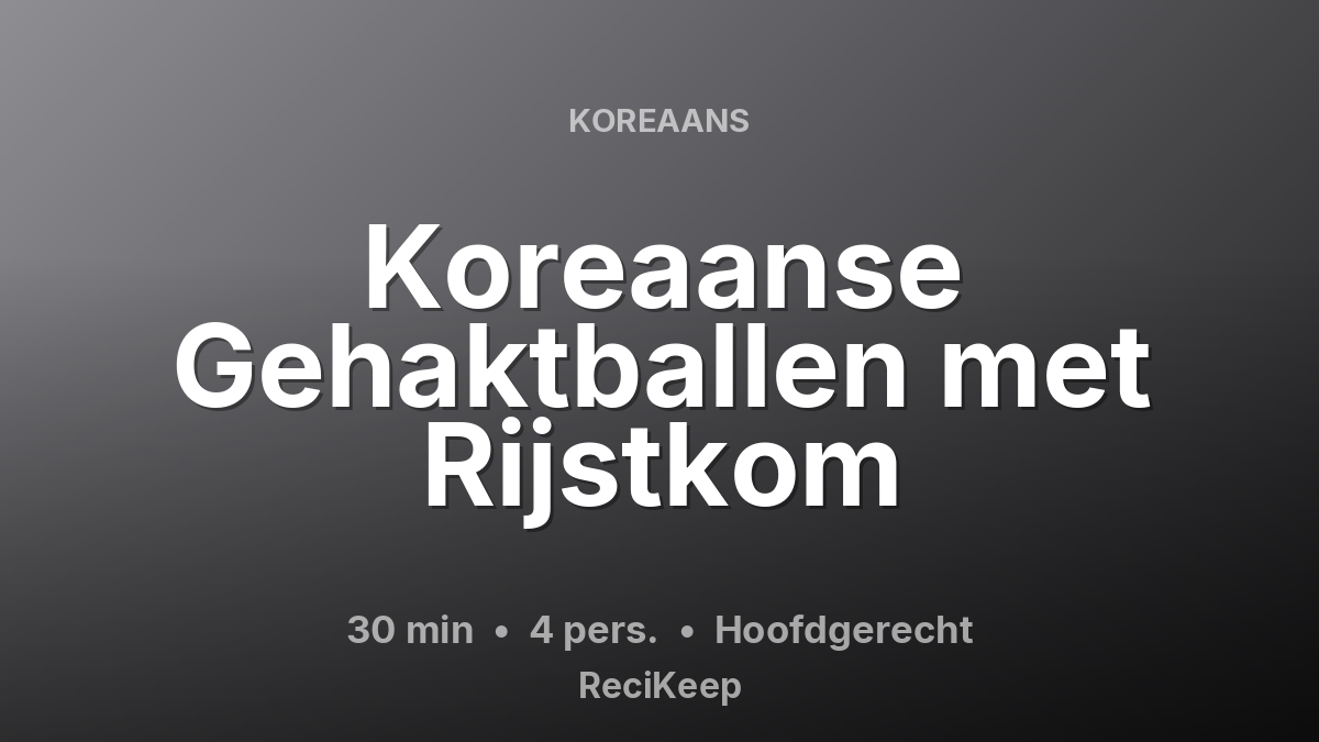 Receptkaart Koreaanse Gehaktballen met Rijstkom – Hoofdgerecht