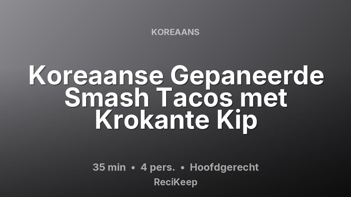 Receptkaart Koreaanse Gepaneerde Smash Tacos met Krokante Kip – Hoofdgerecht