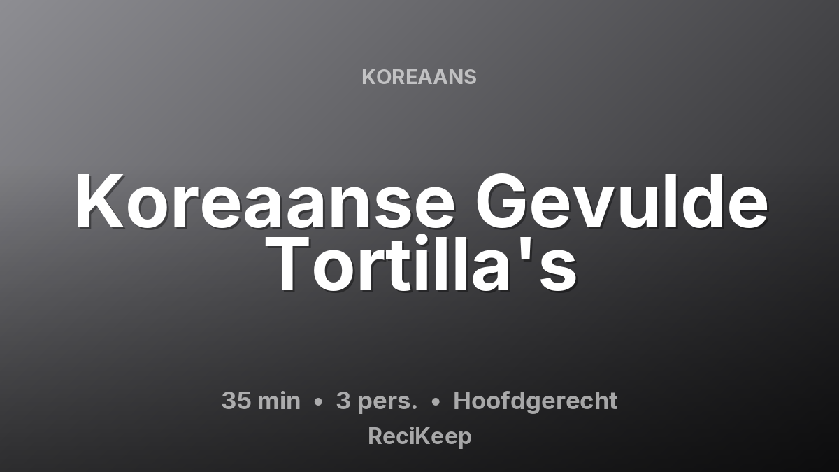 Receptkaart Koreaanse Gevulde Tortilla's – Hoofdgerecht