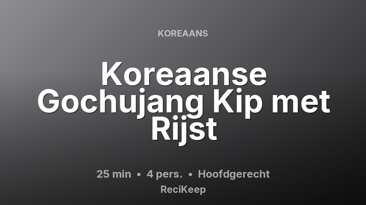 Receptkaart Koreaanse Gochujang Kip met Rijst – Hoofdgerecht