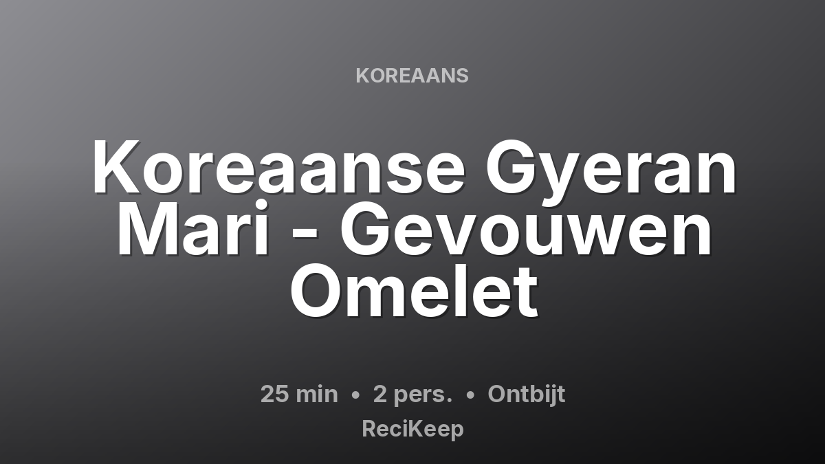 Receptkaart Koreaanse Gyeran Mari - Gevouwen Omelet – Ontbijt
