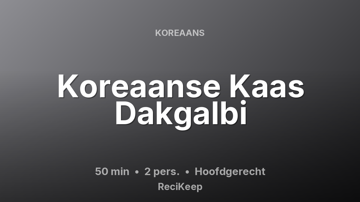 Receptkaart Koreaanse Kaas Dakgalbi – Hoofdgerecht