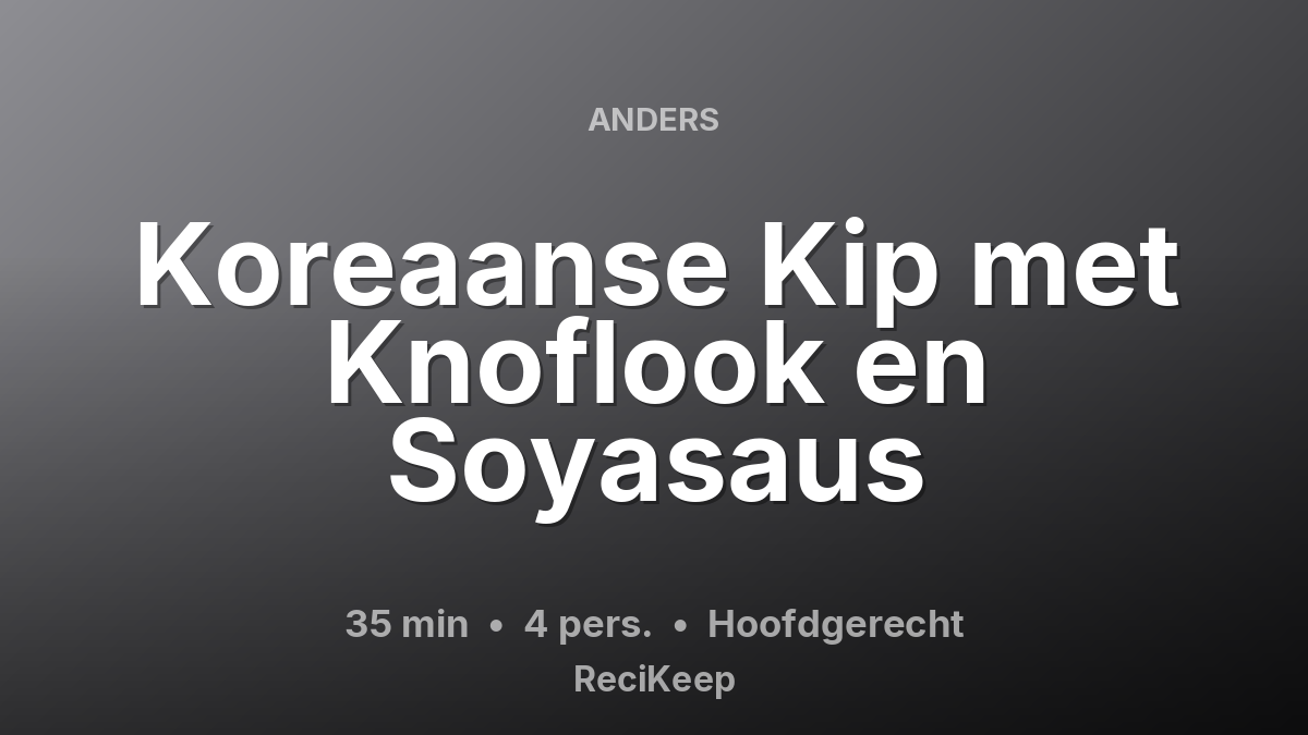 Receptkaart Koreaanse Kip met Knoflook en Soyasaus – Hoofdgerecht