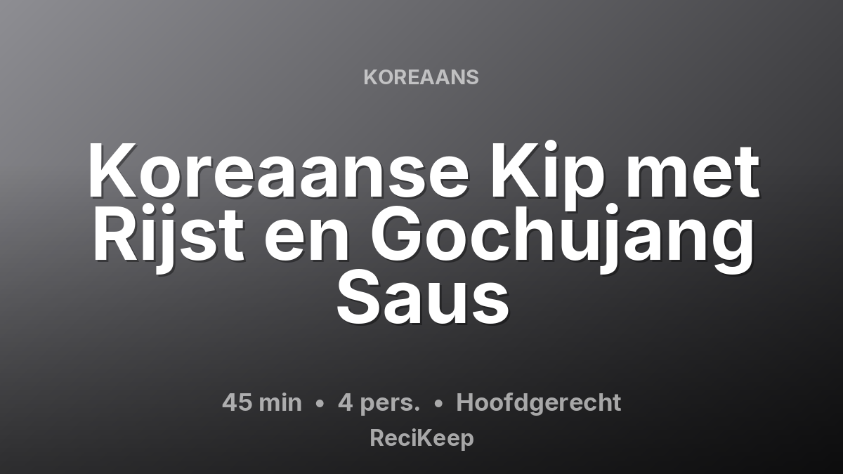 Receptkaart Koreaanse Kip met Rijst en Gochujang Saus – Hoofdgerecht