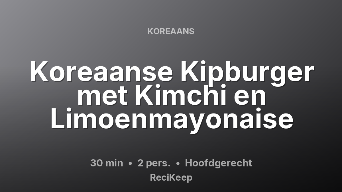 Receptkaart Koreaanse Kipburger met Kimchi en Limoenmayonaise – Hoofdgerecht