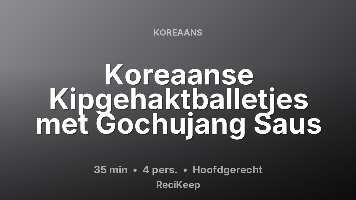 Receptkaart Koreaanse Kipgehaktballetjes met Gochujang Saus – Hoofdgerecht