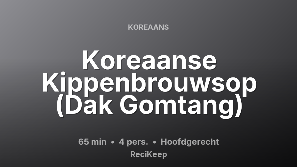 Receptkaart Koreaanse Kippenbrouwsop (Dak Gomtang) – Hoofdgerecht