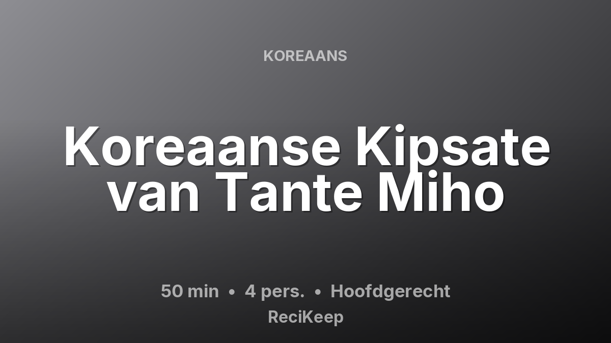Receptkaart Koreaanse Kipsate van Tante Miho – Hoofdgerecht