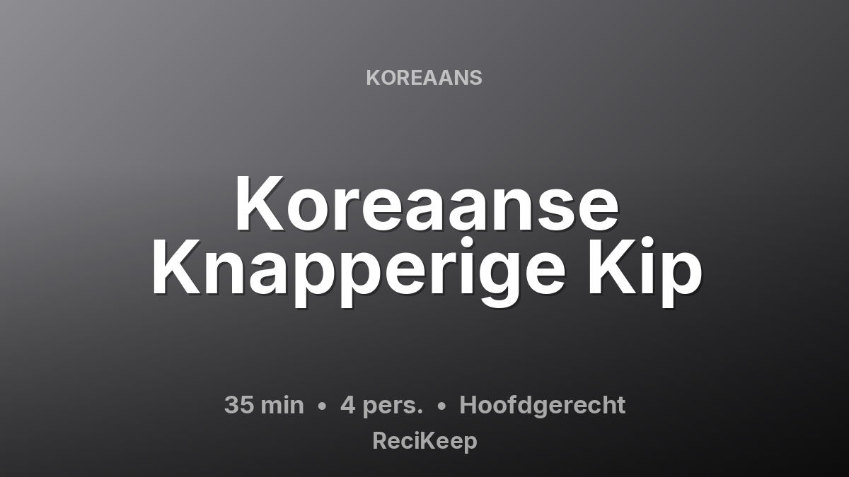 Receptkaart Koreaanse Knapperige Kip – Hoofdgerecht