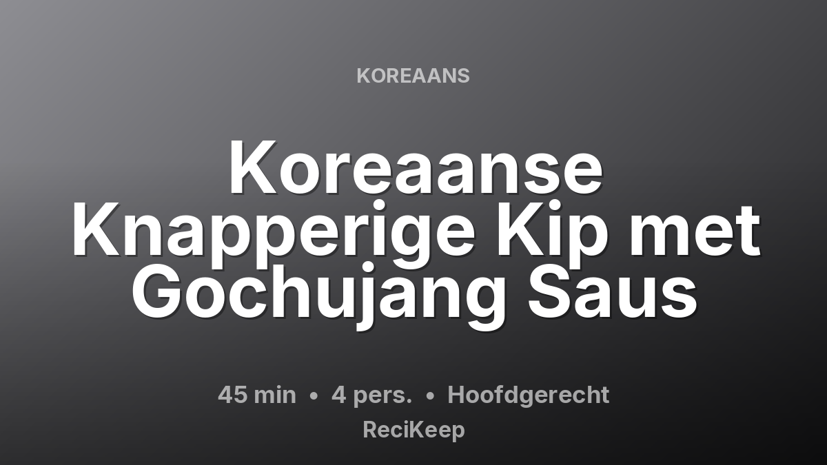 Receptkaart Koreaanse Knapperige Kip met Gochujang Saus – Hoofdgerecht