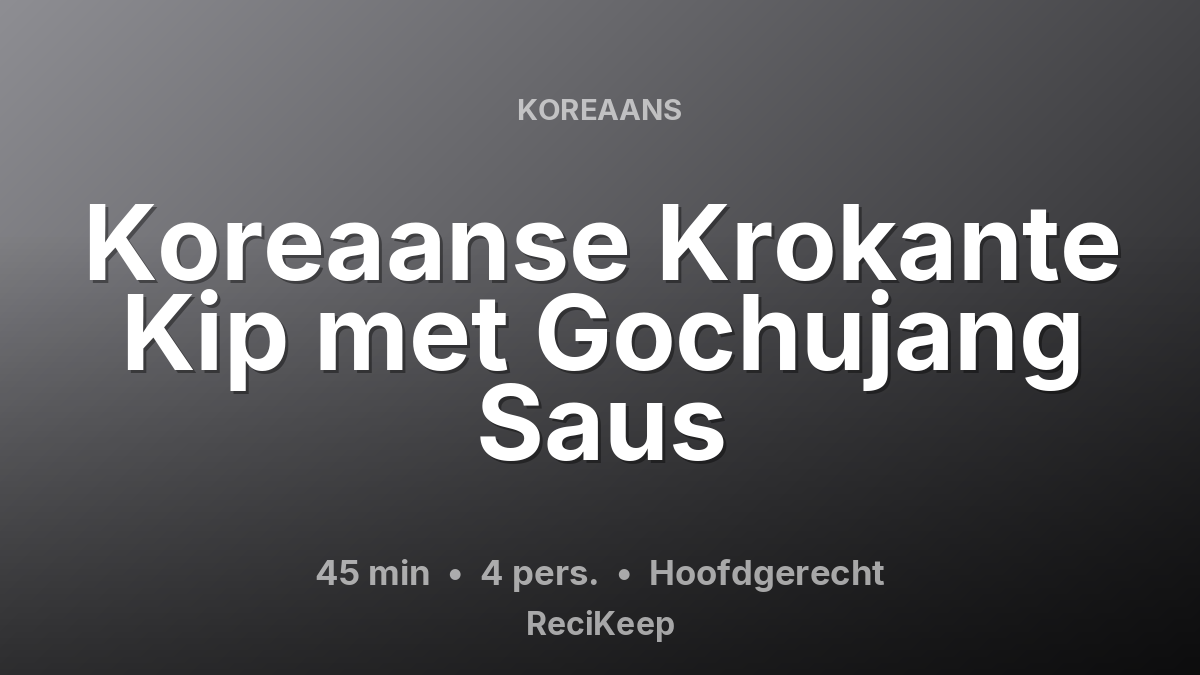 Receptkaart Koreaanse Krokante Kip met Gochujang Saus – Hoofdgerecht