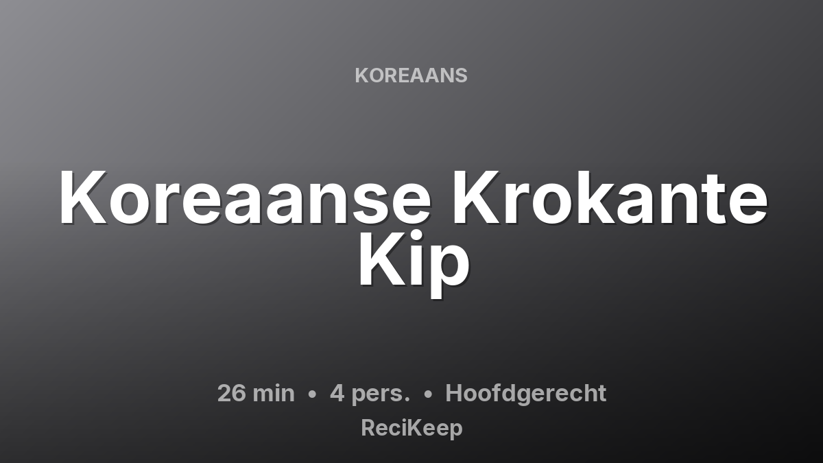 Receptkaart Koreaanse Krokante Kip – Hoofdgerecht