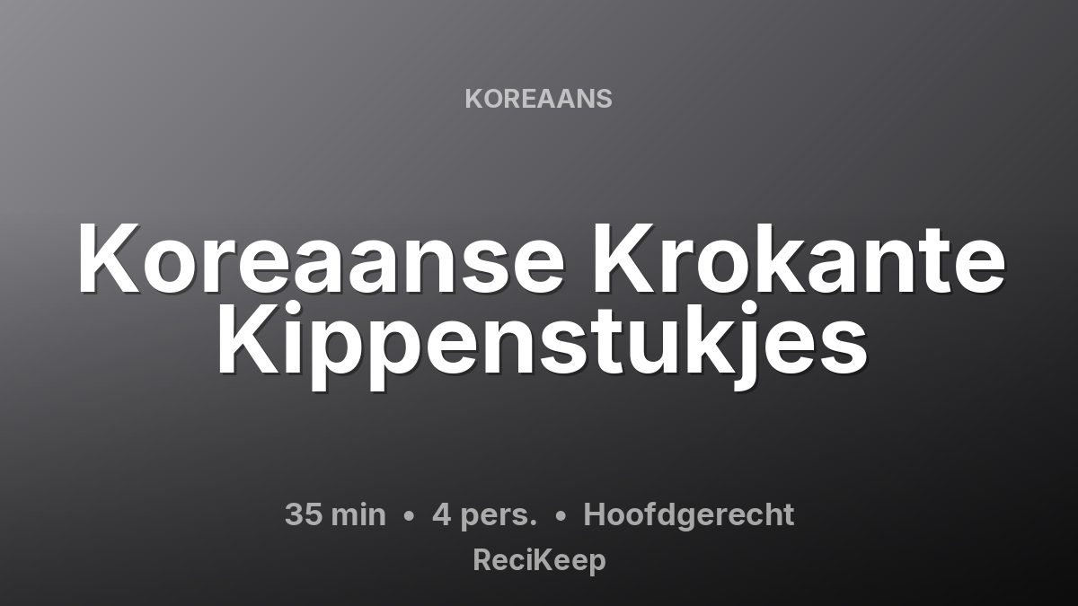 Receptkaart Koreaanse Krokante Kippenstukjes – Hoofdgerecht