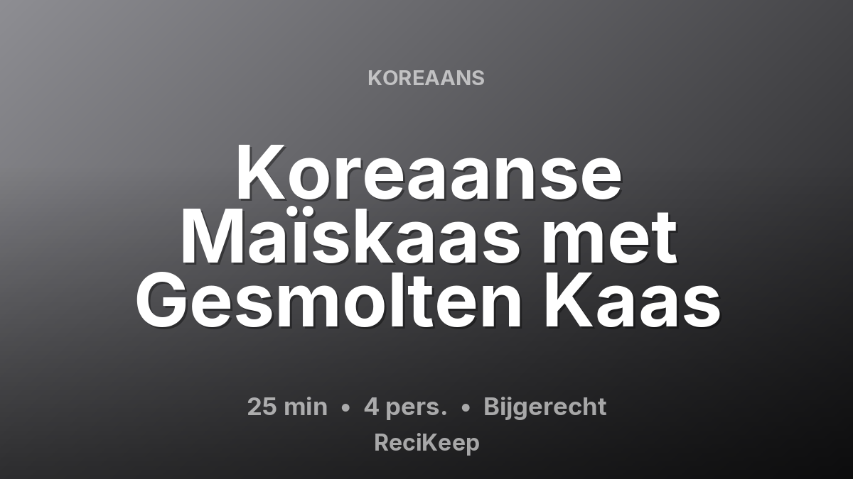 Receptkaart Koreaanse Maïskaas met Gesmolten Kaas – Bijgerecht