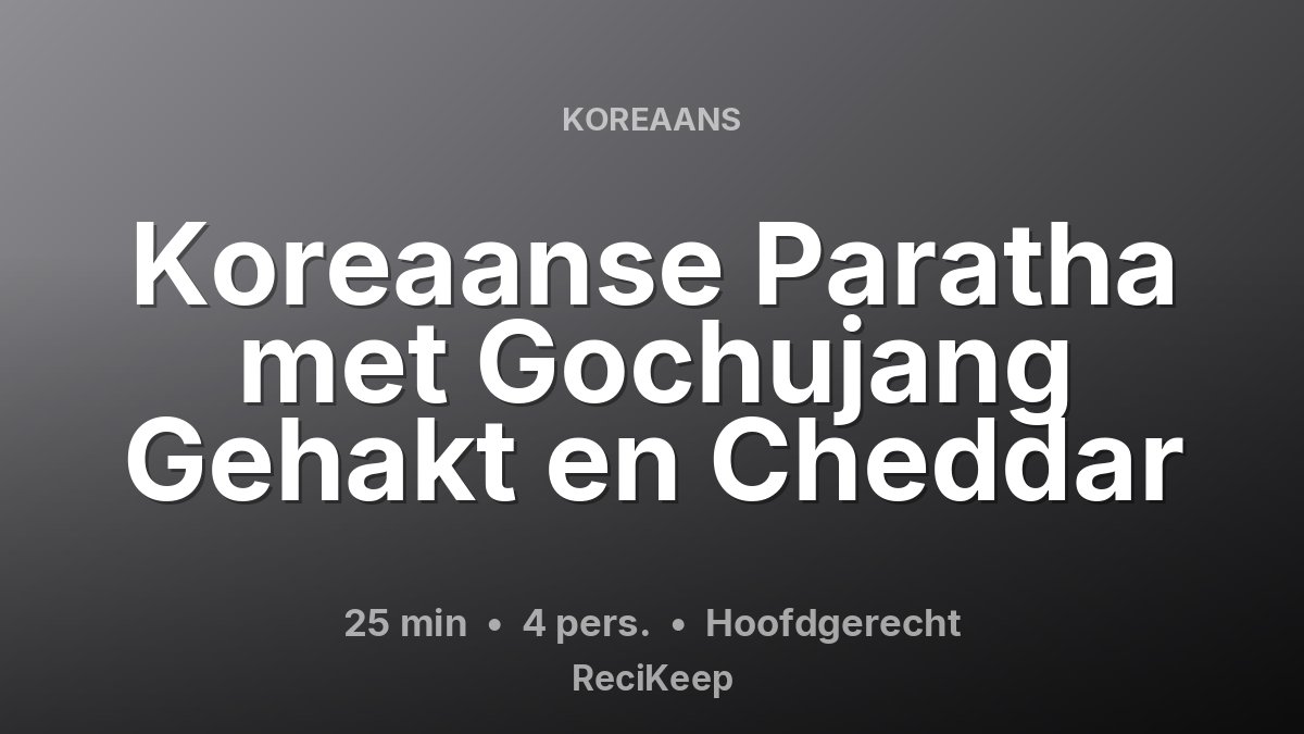 Receptkaart Koreaanse Paratha met Gochujang Gehakt en Cheddar – Hoofdgerecht
